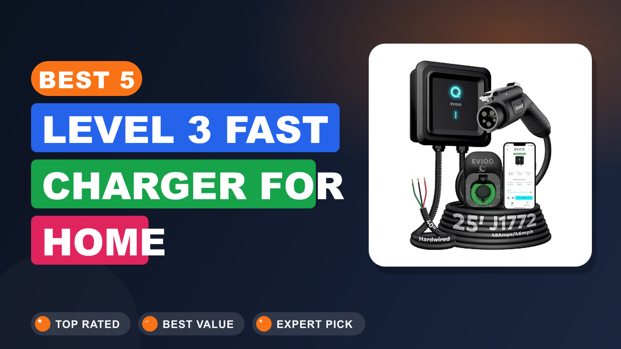 Best 5 Level 3 Fast Charger for Home